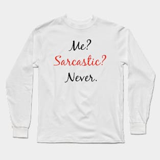 Me? Sarcastic? Never. Long Sleeve T-Shirt